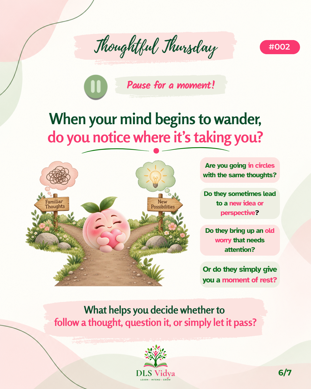 Pause for a moment and notice where a wandering mind is taking you: circles, new ideas, old worries, or rest