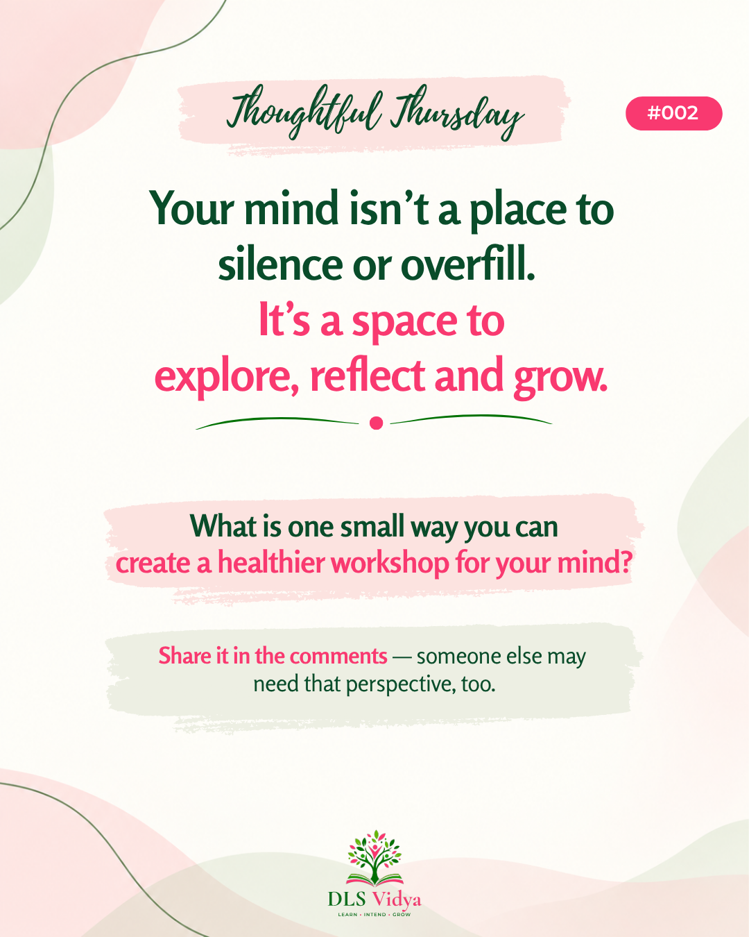 Your mind is not a place to silence or overfill. It is a space to explore, reflect and grow